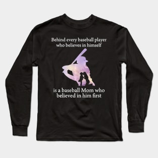 Behind Every Baseball Player Is A Mom That Believes Long Sleeve T-Shirt